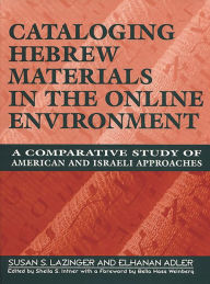 Title: Cataloging Hebrew Materials in the Online Environment: A Comparative Study of American and Israeli Approaches, Author: Susan S. Lazinger