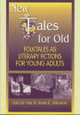 New Tales for Old: Folktales As Literary Fictions for Young Adults