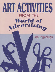 Title: Art Activities from the World of Advertising, Author: Debi Englebaugh