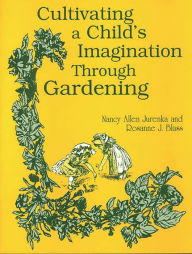 Title: Cultivating a Child's Imagination Through Gardening, Author: Rosanne Blass