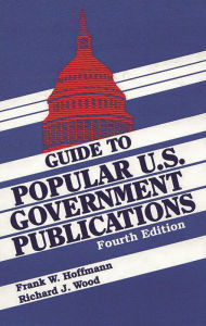 Title: Guide to Popular U.S. Government Publications, 1992-1995 / Edition 4, Author: Frank W. Hoffmann