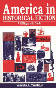 Title: America in Historical Fiction: A Bibliographic Guide, Author: Vandelia L. Vanmeter
