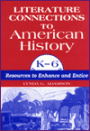 Literature Connections to American History K6: Resources to Enhance and Entice