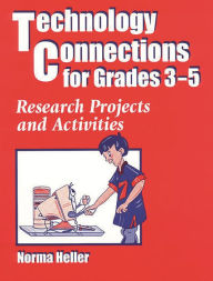 Title: Technology Connections for Grades 3-5: Research Projects and Activities, Author: Norma Heller