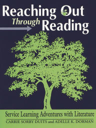 Title: Reaching Out Through Reading: Service Learning Adventures with Literature, Author: Carrie Sorby Duits