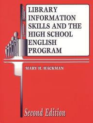 Title: Library Information Skills and the High School English Program / Edition 2, Author: Mary H. Hackman
