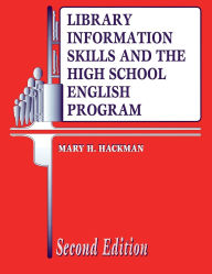 Title: Library Information Skills and the High School English Program, Author: Mary H. Hackman
