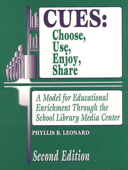 CUES: Choose, Use, Enjoy, Share: A Model for Educational Enrichment Through the School Library Media Center / Edition 2