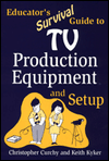 Educator's Survival Guide to TV Production Equipment and Setup / Edition 1