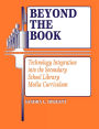 Beyond the Book: Technology Integration into the Secondary School Library Media Curriculum