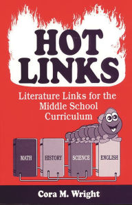Title: Hot Links: Literature Links for the Middle School Curriculum, Author: Cora M. Wright