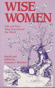 Title: Wise Women: Folk and Fairy Tales from Around the World, Author: Suzanne I. Barchers