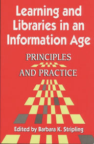 Title: Learning and Libraries in an Information Age: Principles and Practice / Edition 1, Author: Barbara K. Stripling