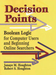 Title: Decision Points: Boolean Logic for Computer Users and Beginning Online Searchers, Author: Janaye M. Houghton