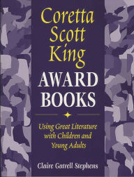 Title: Coretta Scott King Award Books: Using Great Literature with Children and Young Adults, Author: Claire Gatrell Stephens