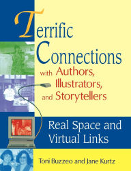 Title: Terrific Connections with Authors, Illustrators, and Storytellers: Real Space and Virtual Links, Author: Toni Buzzeo
