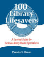 100 Library Lifesavers: A Survival Guide for School Library Media Specialists