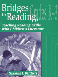Title: Bridges to Reading, K-3: Teaching Reading Skills with Children's Literature, Author: Suzanne I. Barchers