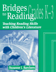 Title: Bridges to Reading, K-3: Teaching Reading Skills with Children's Literature, Author: Suzanne I. Barchers