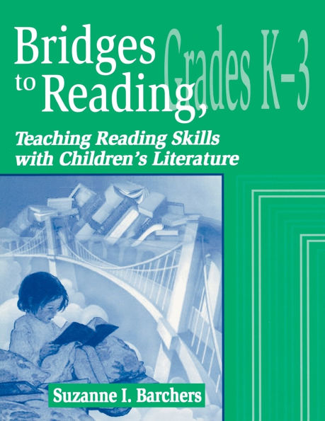 Bridges to Reading, K-3: Teaching Reading Skills with Children's Literature