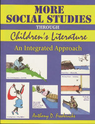Title: More Social Studies Through Childrens Literature: An Integrated Approach / Edition 1, Author: Anthony D. Fredericks