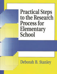 Title: Practical Steps to the Research Process for Elementary School, Author: Deborah B. Stanley