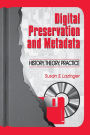 Digital Preservation and Metadata: History, Theory, Practice