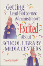 Getting Lead-Bottomed Administrators Excited About School Library Media Centers