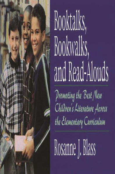 Booktalks, Bookwalks, and Read-Alouds: Promoting the Best New Children's Literature Across the Elementary Curriculum