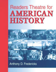 Title: Readers Theatre for American History, Author: Anthony D. Fredericks