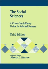 Title: The Social Sciences: A Cross-Disciplinary Guide to Selected Sources / Edition 3, Author: Nancy Herron