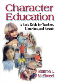 Title: Character Education: A Book Guide for Teachers, Librarians, and Parents, Author: Sharron L. McElmeel