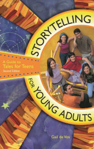 Title: Storytelling for Young Adults: A Guide to Tales for Teens / Edition 2, Author: Gail de Vos