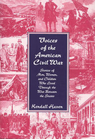 Title: Voices of the American Civil War: Stories of Men, Women, and Children Who Lived Through the War Between the States, Author: Kendall Haven