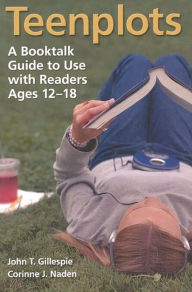 Title: Teenplots: A Booktalk Guide to Use with Readers Ages 12-18, Author: John T. Gillespie