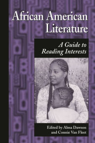 Title: African American Literature: A Guide to Reading Interests, Author: Alma Dawson Ph.D.