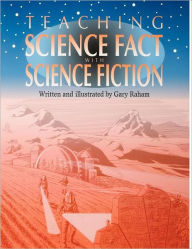 Title: Teaching Science Fact with Science Fiction, Author: Richard Raham