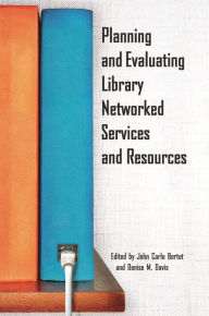 Title: Planning and Evaluating Library Networked Services and Resources, Author: John Carlo Bertot Ph.D.