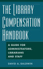 The Library Compensation Handbook: A Guide for Administrators, Librarians and Staff