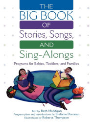 Title: The BIG Book of Stories, Songs, and Sing-Alongs: Programs for Babies, Toddlers, and Families, Author: Beth Christina Maddigan