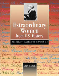 Title: Extraordinary Women from U.S. History: Readers Theatre for Grades 4-8, Author: Chari R. Greenberg Smith
