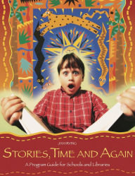 Title: Stories, Time and Again: A Program Guide for Schools and Libraries, Author: Jan Irving