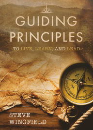 Title: Guiding Principles: To Live, Learn, and Lead, Author: Steve Wingfield