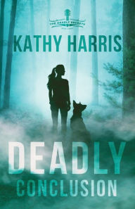 Title: Deadly Conclusion, Author: Kathy Harris