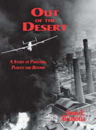 Title: Out of the Desert: A Story of Palestine, Ploesti and Beyond, Author: John E. Blundell