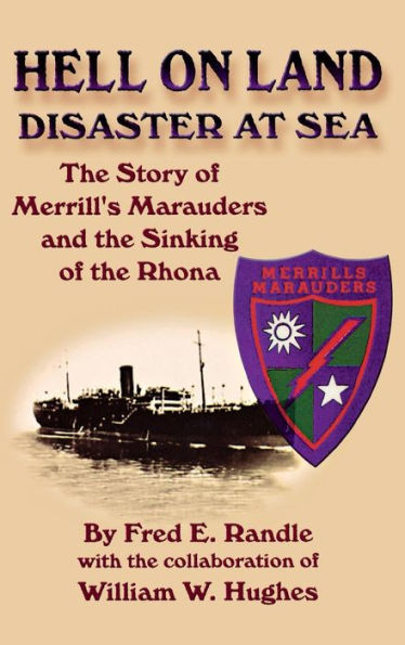 Hell on Land Disaster at Sea: The Story of Merrill's Marauders and the Sinking of the Rhona