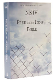 Title: NKJV, Free on the Inside Bible, Paperback: Holy Bible, New King James Version, Author: Thomas Nelson