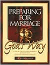 Preparing for Marriage God's Way: A Step by Step Guide for Marriage Readiness and after-the-Wedding Conflicts
