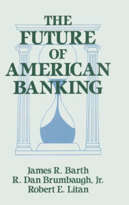 Title: The Future of American Banking / Edition 1, Author: James R. Barth