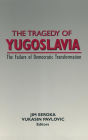 The Tragedy of Yugoslavia: The Failure of Democratic Transformation: The Failure of Democratic Transformation
